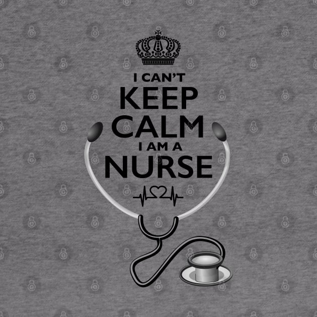 I Can't Keep Calm, I Am A Nurse by Nirvanax Studio